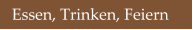 Essen, Trinken, Feiern