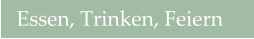 Essen, Trinken, Feiern