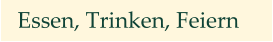 Essen, Trinken, Feiern