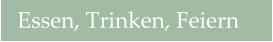 Essen, Trinken, Feiern