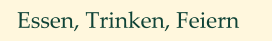 Essen, Trinken, Feiern