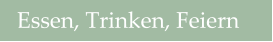 Essen, Trinken, Feiern
