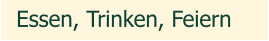 Essen, Trinken, Feiern
