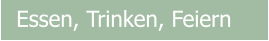 Essen, Trinken, Feiern